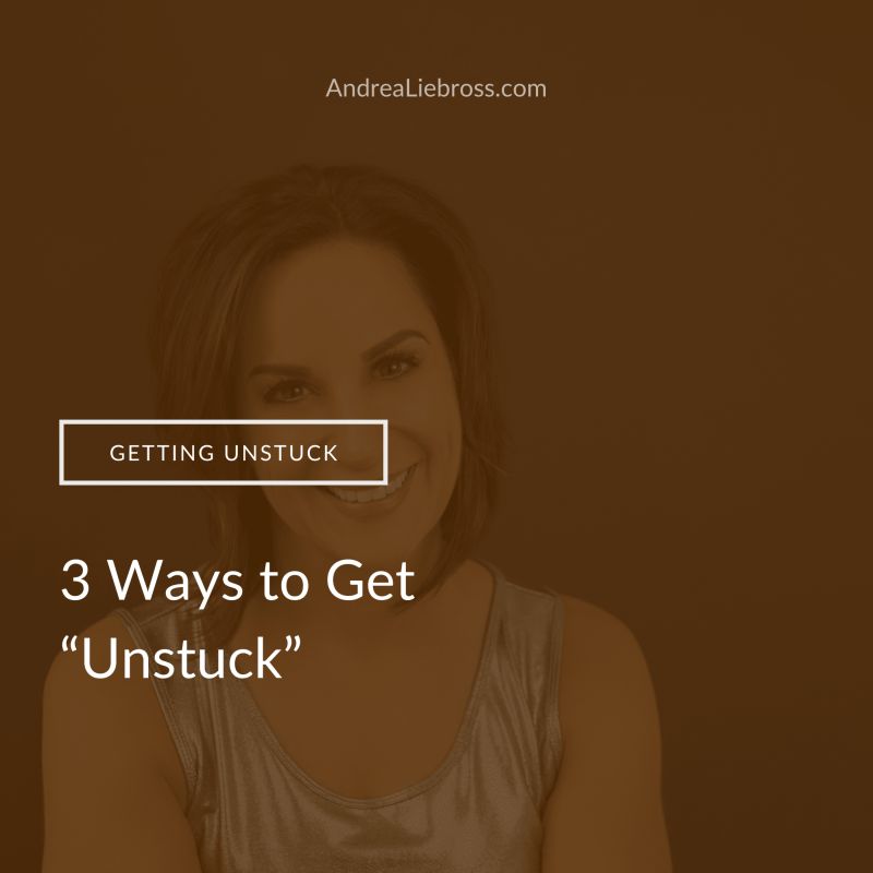 3 Ways to Get "Unstuck"