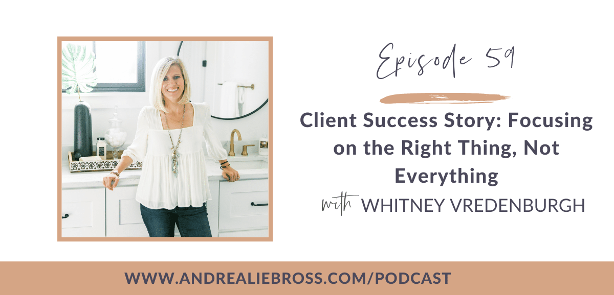 Client Success Story: Focusing on the Right Thing, Not Everything with Whitney Vredenburgh