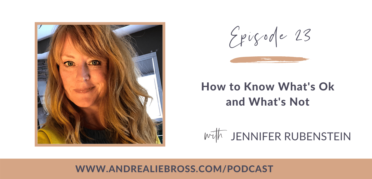 How to Know What's Ok and What's Not with Jennifer Rubenstein