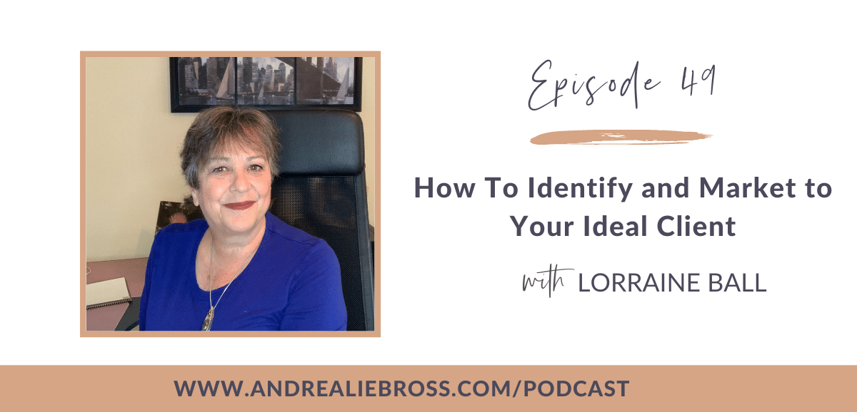 How To Identify and Market to Your Ideal Client with Lorraine Ball