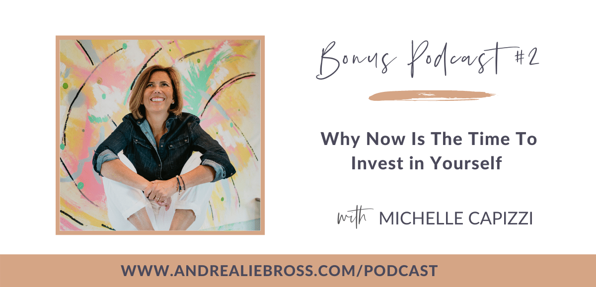 Bonus Podcast #2! Why Now Is the Time to Invest in Yourself with Michelle Capizzi