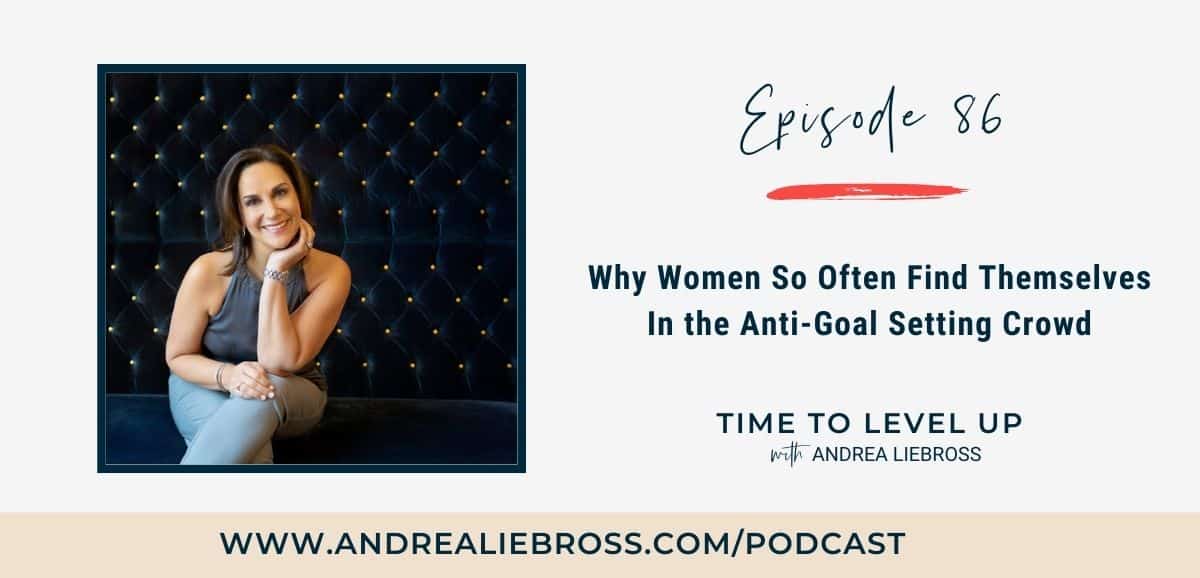 Why Women So Often Find Themselves In the Anti-Goal Setting Crowd