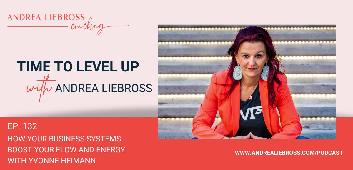 How Your Business Systems Boost Your Flow and Energy with Yvonne Heimann - Business Coach for Entrepreneurial Women | Andrea Liebross How Your Business Systems Boost Your Flow and Energy with Yvonne Heimann