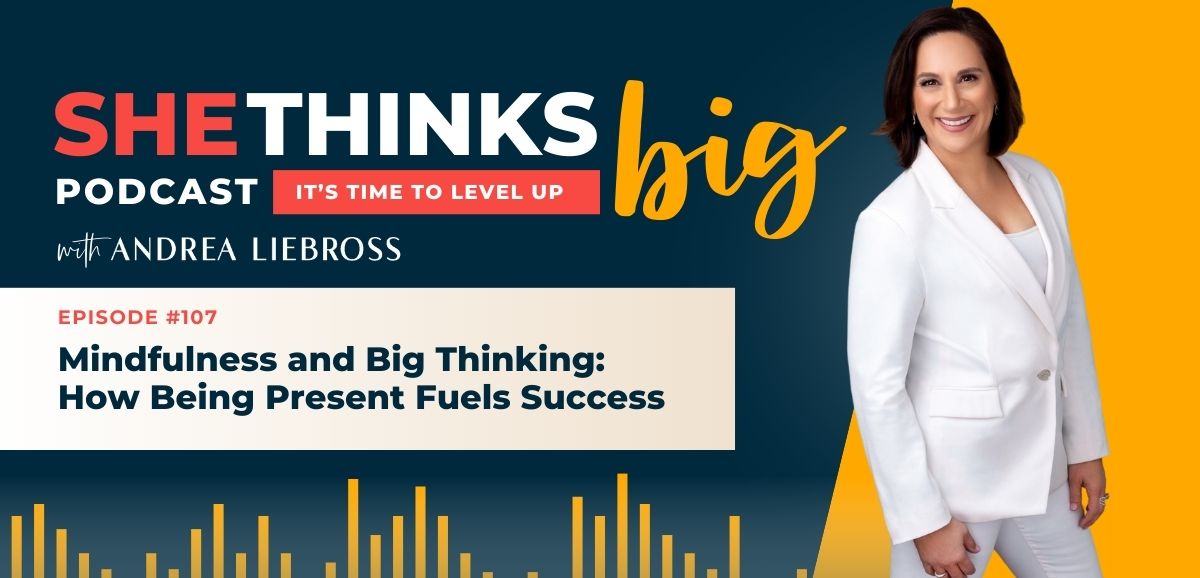 Mindfulness and Big Thinking: How Being Present Fuels Success